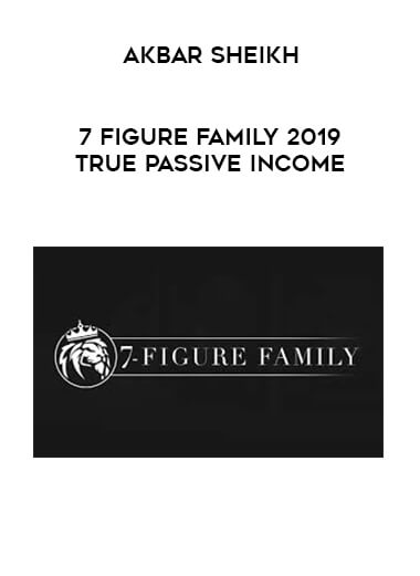 Akbar Sheikh - 7 Figure Family 2019 True Passive Income digital download
