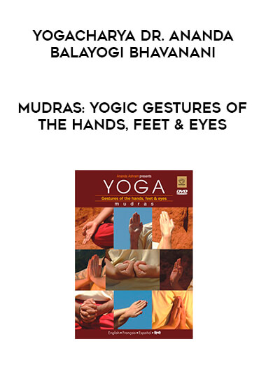 Yogacharya Dr. Ananda Balayogi Bhavanani - MUDRAS: Yogic gestures of the hands