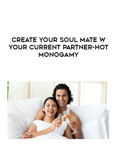 Create Your Soul Mate w Your Current Partner-Hot Monogamy digital download