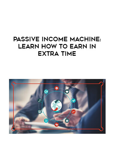Passive income machine: Learn how to earn in extra time digital download
