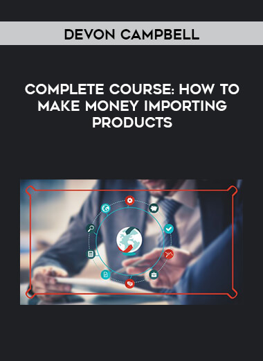 Devon Campbell - Complete Course: How To Make Money Importing Products digital download