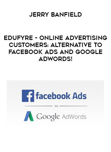 Jerry Banfield - EDUfyre - Online Advertising - Customers: Alternative to Facebook Ads and Google AdWords! digital download