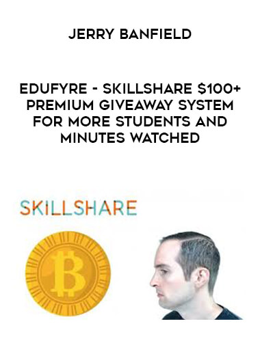 Jerry Banfield - EDUfyre - Skillshare $100+ Premium Giveaway System for More Students and Minutes Watched digital download