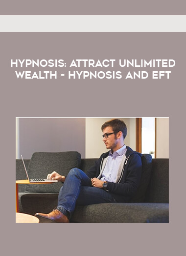 Hypnosis: Attract unlimited wealth - Hypnosis and EFT digital download