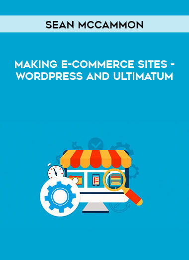 Sean McCammon - Making E-Commerce Sites - WordPress and Ultimatum digital download