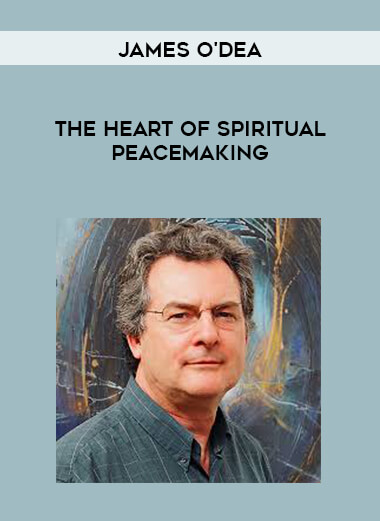 James O'Dea - The Heart of Spiritual Peacemaking digital download