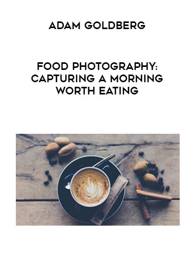 Adam Goldberg - Food Photography: Capturing a Morning Worth Eating digital download