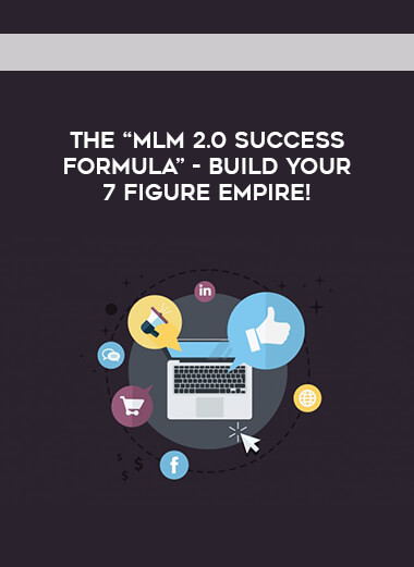 The “MLM 2.0 Success Formula” - Build Your 7 Figure Empire! digital download