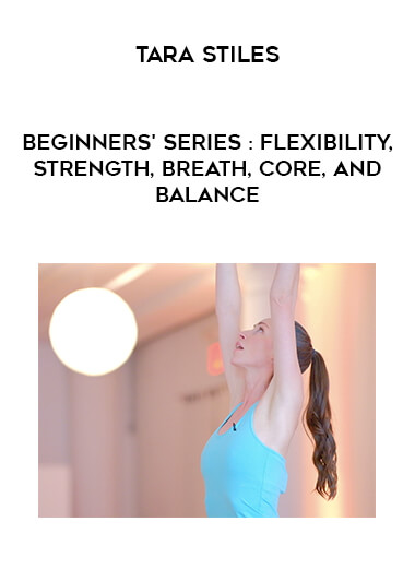 Tara Stiles - Beginners' Series : Flexibility