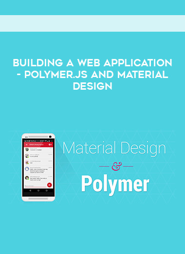 Building a Web Application - Polymer.js and Material Design digital download