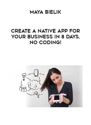 Maya Bielik - Create a Native App For Your Business In 8 Days