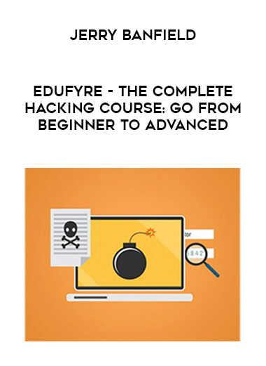 Jerry Banfield - EDUfyre - The Complete Hacking Course: Go from Beginner to Advanced digital download