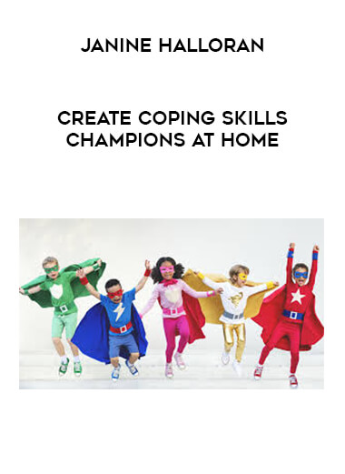 Janine Halloran - Create Coping Skills Champions at Home digital download