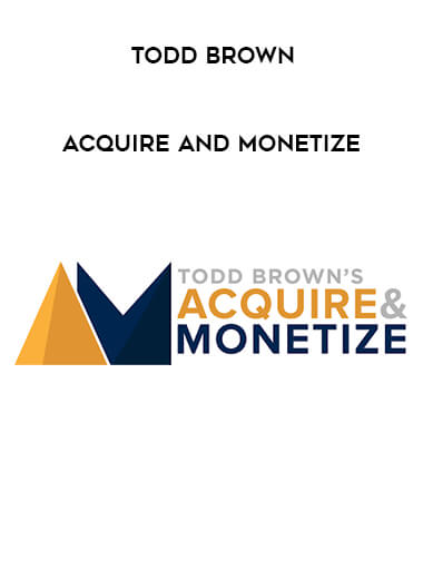 Todd Brown - Acquire and Monetize digital download