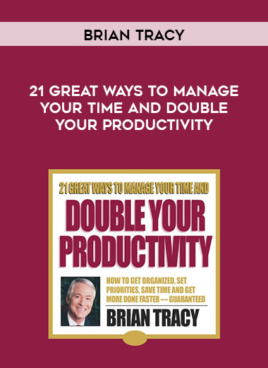 Brian Tracy - 21 Great Ways To Manage Your Time And Double Your Productivity digital download