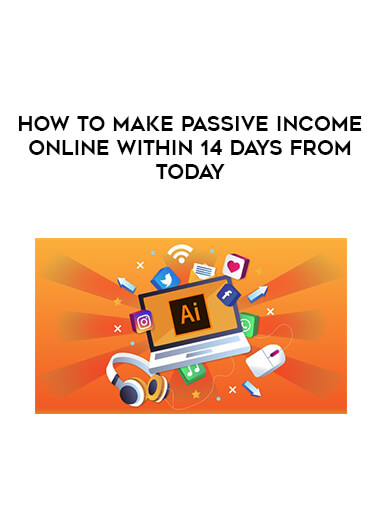 How To Make Passive Income Online Within 14 Days From Today digital download