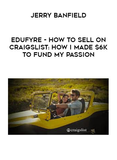 Jerry Banfield - EDUfyre - How To Sell On Craigslist: How I Made $6K To Fund My Passion digital download