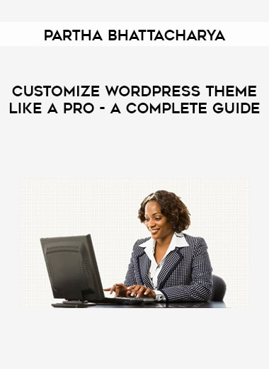 Partha Bhattacharya - Customize WordPress Theme Like A Pro - A Complete Guide digital download