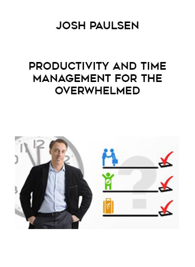 Josh Paulsen - Productivity and Time Management for the Overwhelmed digital download