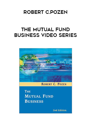 Robert C.Pozen - The Mutual Fund Business Video Series digital download