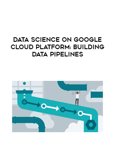 Data Science on Google Cloud Platform: Building Data Pipelines digital download