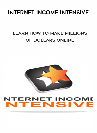 Internet Income Intensive – Learn How To Make Millions of Dollars Online digital download