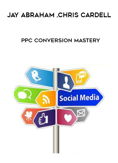 JAY ABRAHAM CHRIS CARDELL PPC CONVERSION MASTERY digital download