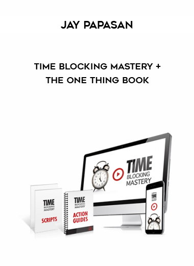 JAY PAPASAN – TIME BLOCKING MASTERY + THE ONE THING BOOK digital download