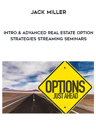 Jack Miller – Intro & Advanced Real Estate Option Strategies Streaming Seminars digital download