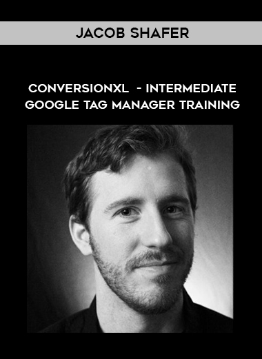 Jacob Shafer – Conversionxl – Intermediate Google Tag Manager Training digital download