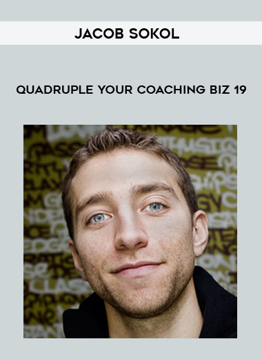 Jacob Sokol – Quadruple Your Coaching Biz 19 digital download