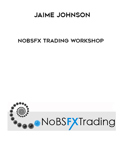 Jaime Johnson – NoBSFX Trading Workshop digital download