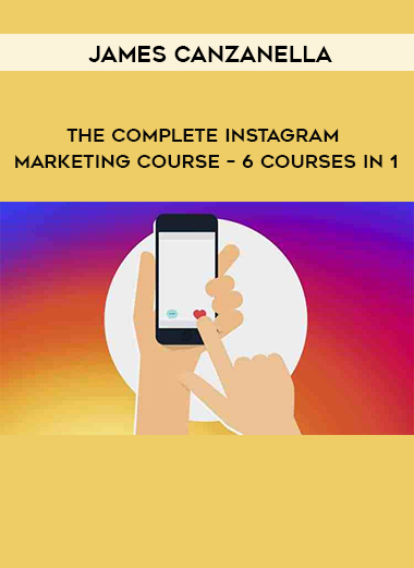 James Canzanella - The Complete Instagram Marketing Course – 6 Courses In 1 digital download