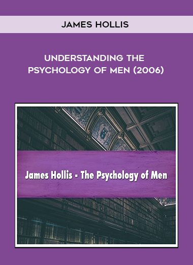 James Hollis - Understanding the Psychology of Men (2006) digital download