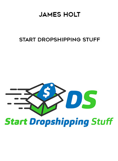 James Holt – Start Dropshipping Stuff digital download