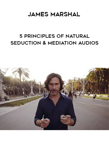 James Marshal - 5 principles of Natural Seduction & Mediation Audios digital download