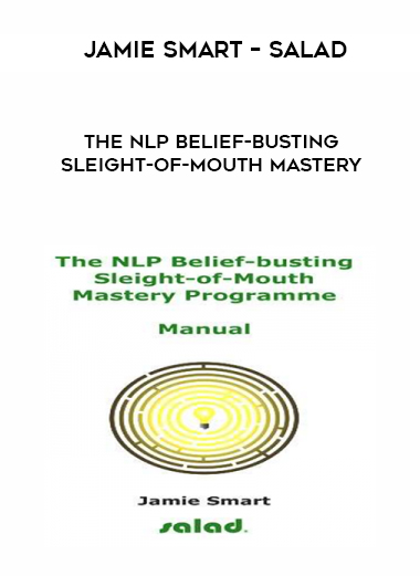 Jamie Smart – Salad – The NLP Belief-Busting Sleight-of-Mouth Mastery digital download