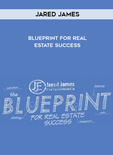 Jared James – Blueprint For Real Estate Success digital download