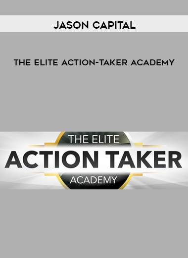 Jason Capital - The Elite Action-Taker Academy digital download