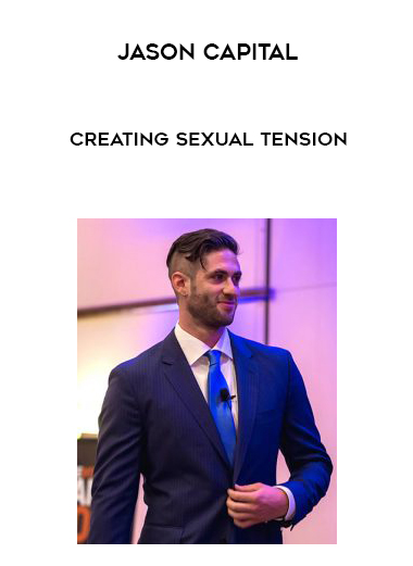 Jason Capital – Creating Sexual Tension digital download