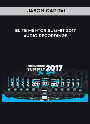 Jason Capital – Elite Mentor Summit 2017 + Audio Recordings digital download