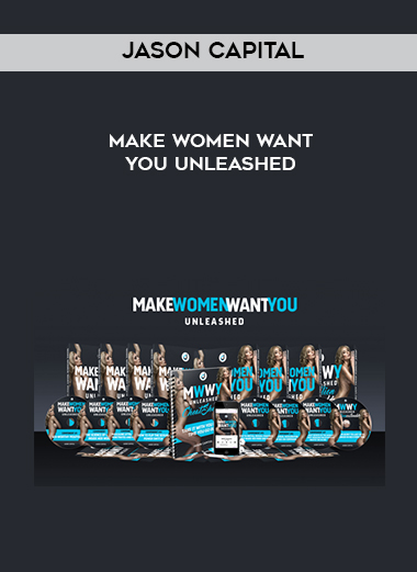 Jason Capital – Make Women Want You Unleashed digital download
