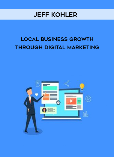 Jeff Kohler – Local Business Growth Through Digital Marketing digital download