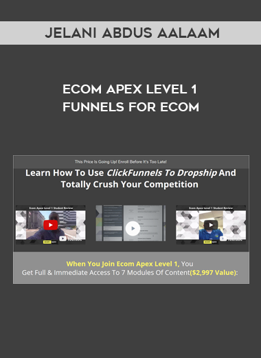Jelani Abdus Aalaam – Ecom Apex Level 1 – Funnels For Ecom digital download