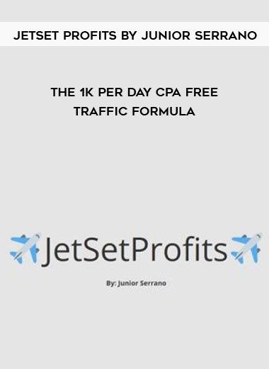JetSet Profits by Junior Serrano – The 1K Per Day CPA Free Traffic Formula digital download