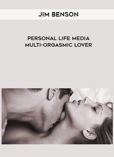 Jim Benson – Personal Life Media – Multi-Orgasmic Lover digital download