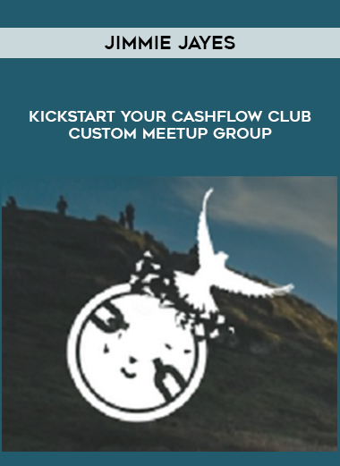 Jimmie Jayes – Kickstart Your CashFlow Club – Custom Meetup Group digital download