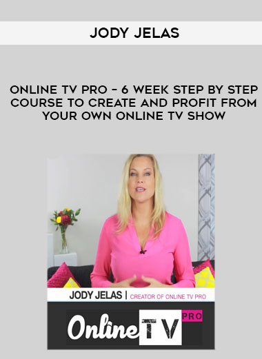 Jody Jelas – Online TV Pro – 6 Week step by step course to create and profit from your own online TV show digital download