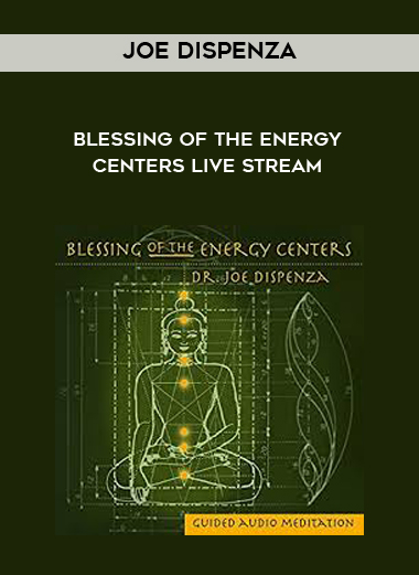 Joe Dispenza - Blessing Of The Energy Centers Live Stream digital download