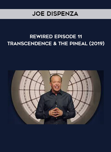 Joe Dispenza - Rewired Episode 11 -  Transcendence & the Pineal (2019) digital download